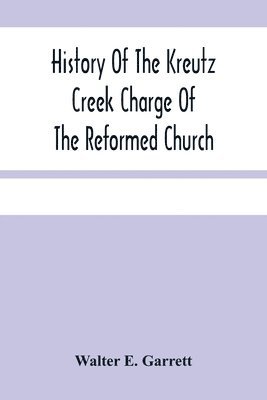 History Of The Kreutz Creek Charge Of The Reformed Church 1