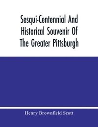 bokomslag Sesqui-Centennial And Historical Souvenir Of The Greater Pittsburgh