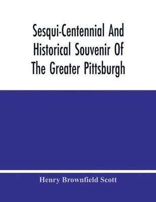 Sesqui-Centennial And Historical Souvenir Of The Greater Pittsburgh 1