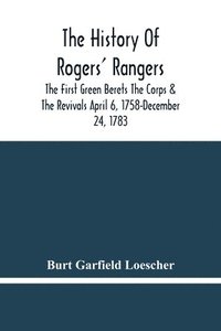 bokomslag The History Of Rogers' Rangers; The First Green Berets The Corps & The Revivals April 6, 1758-December 24, 1783