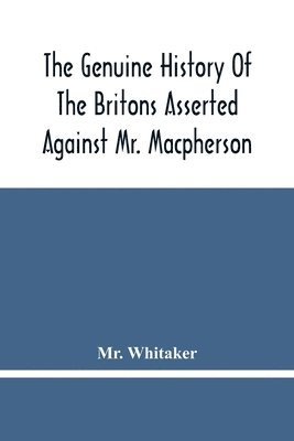 bokomslag The Genuine History Of The Britons Asserted Against Mr. Macpherson