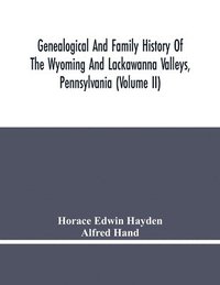 bokomslag Genealogical And Family History Of The Wyoming And Lackawanna Valleys, Pennsylvania (Volume Ii)