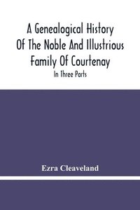 bokomslag A Genealogical History Of The Noble And Illustrious Family Of Courtenay