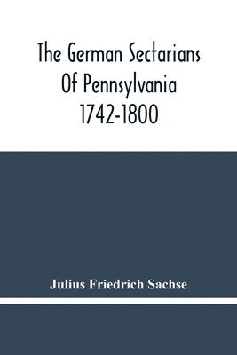 bokomslag The German Sectarians Of Pennsylvania 1742-1800