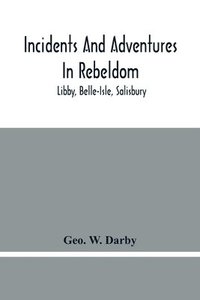 bokomslag Incidents And Adventures In Rebeldom