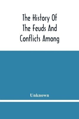 bokomslag The History Of The Feuds And Conflicts Among The Clans In The Northern Parts Of Scotland And In The Western Isles; From The Year Mxxxi Unto M.Dc.Xix