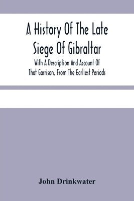 History Of The Late Siege Of Gibraltar.