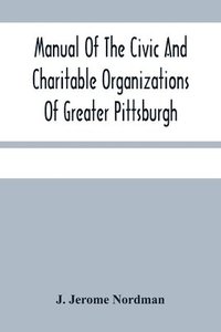 bokomslag Manual Of The Civic And Charitable Organizations Of Greater Pittsburgh