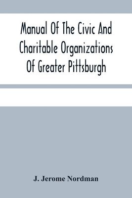 Manual Of The Civic And Charitable Organizations Of Greater Pittsburgh 1