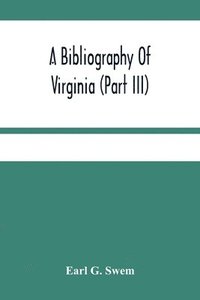 bokomslag A Bibliography Of Virginia (Part Iii) The Act And The Journals Of The General Assembly Of The Colony 1619-1776