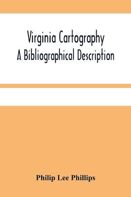 Philip Lee Phillips - Virginia Cartography; A Bibliographical Description, Häftad