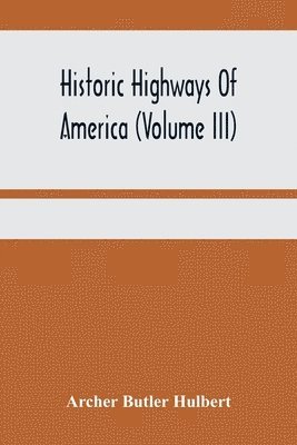 bokomslag Historic Highways Of America (Volume Iii); Washington'S Road (Nemacolin'S Path) The First Chapter Of The Old French War