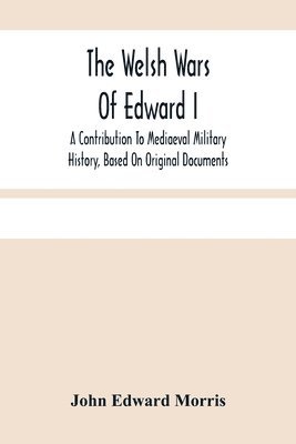 The Welsh Wars Of Edward I 1