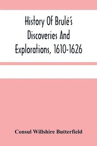 bokomslag History Of Brule'S Discoveries And Explorations, 1610-1626
