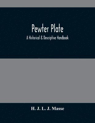 Pewter Plate; A Historical & Descriptive Handbook 1