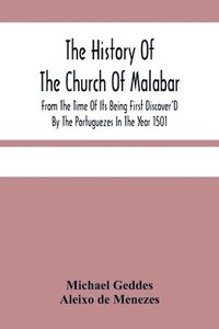 bokomslag The History Of The Church Of Malabar, From The Time Of Its Being First Discover'D By The Portuguezes In The Year 1501