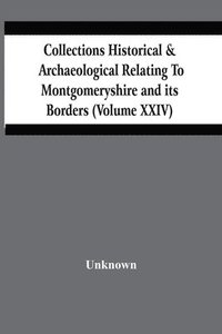 bokomslag Collections Historical & Archaeological Relating To Montgomeryshire And Its Borders (Volume Xxiv)
