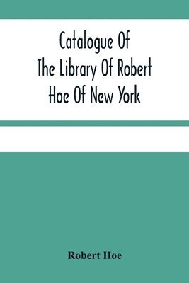 Robert Hoe - Catalogue Of The Library Of Robert Hoe Of New York, Häftad