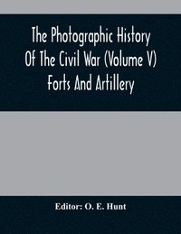 bokomslag The Photographic History Of The Civil War (Volume V) Forts And Artillery