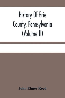 bokomslag History Of Erie County, Pennsylvania (Volume Ii)