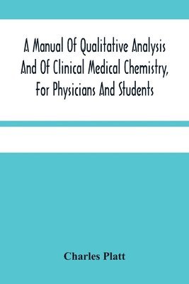 Charles Platt - Manual Of Qualitative Analysis And Of Clinical Medical Chemistry, For Physicians And Students, Häftad