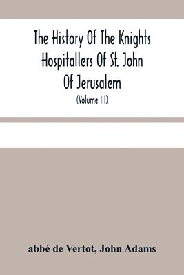 bokomslag History Of The Knights Hospitallers Of St. John Of Jerusalem