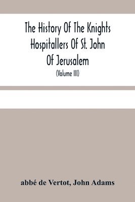 bokomslag The History Of The Knights Hospitallers Of St. John Of Jerusalem