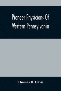 bokomslag Pioneer Physicians Of Western Pennsylvania