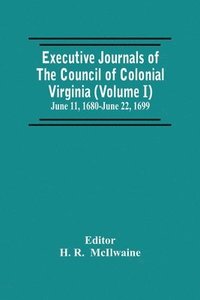 bokomslag Executive Journals Of The Council Of Colonial Virginia (Volume I) June 11, 1680-June 22, 1699