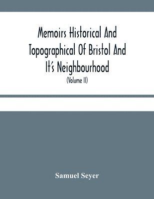 bokomslag Memoirs Historical And Topographical Of Bristol And It'S Neighbourhood; From The Earliest Period Down To The Present Time (Volume Ii)