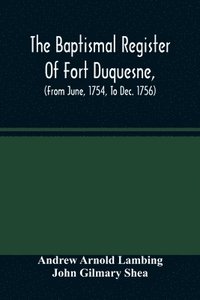 bokomslag Baptismal Register Of Fort Duquesne, (From June, 1754, To Dec. 1756)
