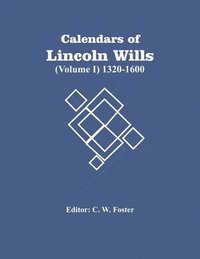 bokomslag Calendars Of Lincoln Wills (Volume I) 1320-1600
