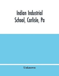 bokomslag Indian Industrial School, Carlisle, Pa