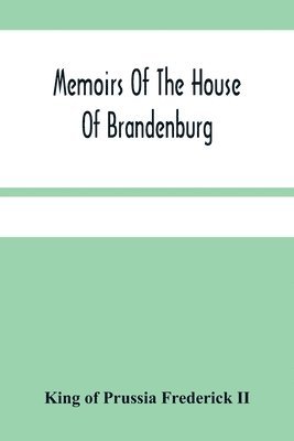 bokomslag Memoirs Of The House Of Brandenburg