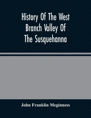 bokomslag History Of The West Branch Valley Of The Susquehanna