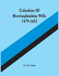 bokomslag Calendars Of Huntingdonshire Wills 1479-1652