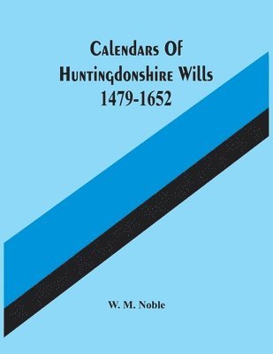 Calendars Of Huntingdonshire Wills 1479-1652 1