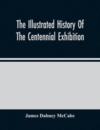 bokomslag The Illustrated History Of The Centennial Exhibition