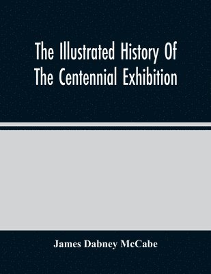 The Illustrated History Of The Centennial Exhibition 1