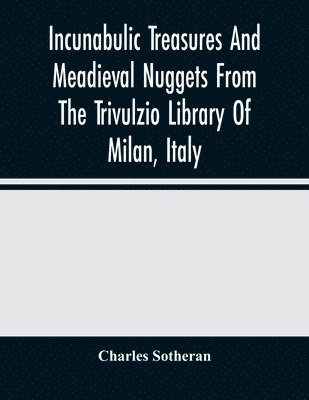 bokomslag Incunabulic Treasures And Meadieval Nuggets From The Trivulzio Library Of Milan, Italy