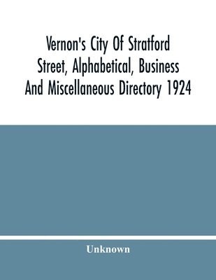 bokomslag Vernon'S City Of Stratford Street, Alphabetical, Business And Miscellaneous Directory 1924