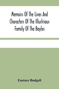 bokomslag Memoirs Of The Lives And Characters Of The Illustrious Family Of The Boyles