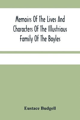 Memoirs Of The Lives And Characters Of The Illustrious Family Of The Boyles 1