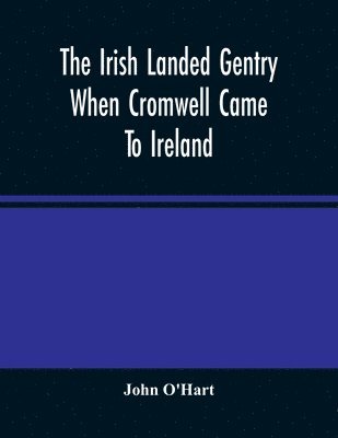 The Irish Landed Gentry When Cromwell Came To Ireland 1