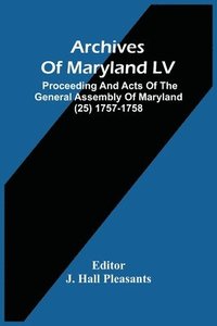 bokomslag Archives Of Maryland LV; Proceeding And Acts Of The General Assembly Of Maryland (25) 1757-1758