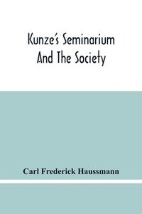 bokomslag Kunze'S Seminarium And The Society For The Propagation Of Christianity And Useful Knowledge Among The Germans In America