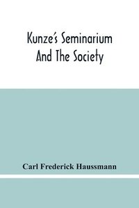 bokomslag Kunze'S Seminarium And The Society For The Propagation Of Christianity And Useful Knowledge Among The Germans In America