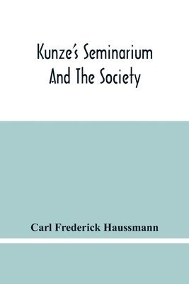 bokomslag Kunze'S Seminarium And The Society For The Propagation Of Christianity And Useful Knowledge Among The Germans In America