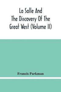 bokomslag La Salle And The Discovery Of The Great West (Volume Ii)