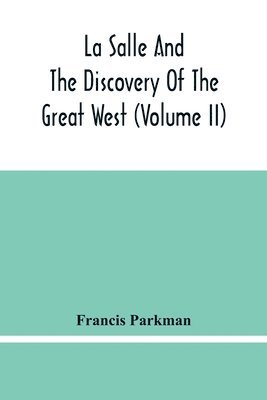 bokomslag La Salle And The Discovery Of The Great West (Volume Ii)